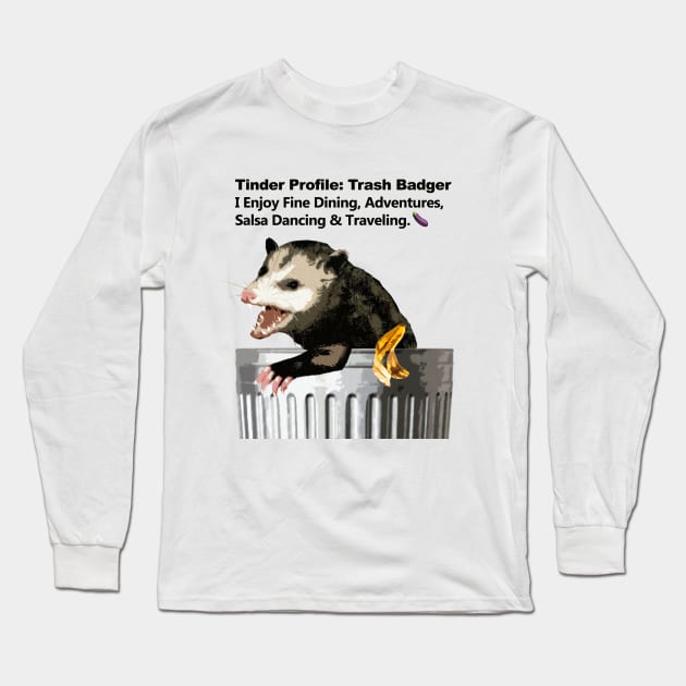 Trash Badger Tinder Profile Long Sleeve T-Shirt by Magnetar